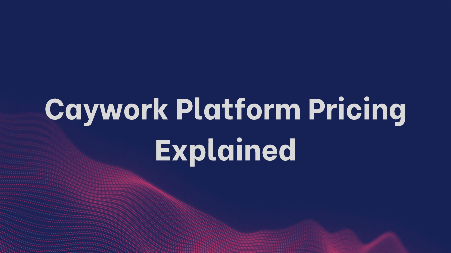 Caywork Platform Pricing Explained